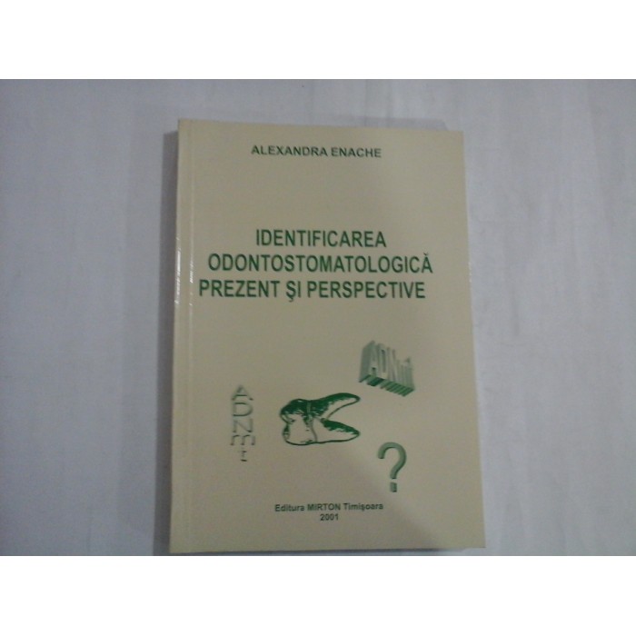 IDENTIFICAREA ODONTOSTOMATOLOGICA PREZENT SI PERSPECTIVE  -  ALEXANDRA ENACHE